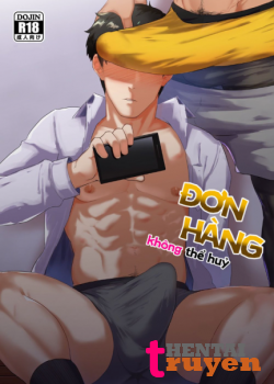 [18+] Đơn Hàng Không Thể Hủy